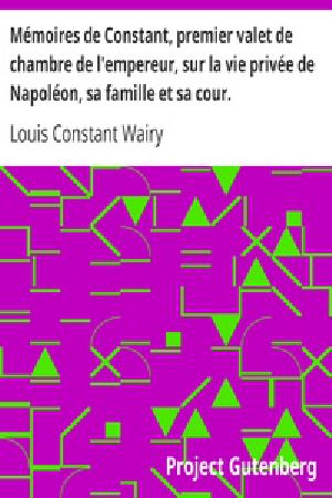 [Gutenberg 28176] • Mémoires de Constant, premier valet de chambre de l'empereur, sur la vie privée de Napoléon, sa famille et sa cour.